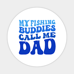 My Fishing Buddies Call Me Dad Fishing Gift for Dad Funny Gift Magnet